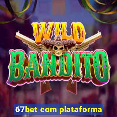 67bet com plataforma